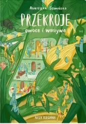 Okładka książki Przekroje: owoce i warzywa Agnieszka Sowińska