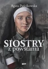 Okładka książki Siostry z powstania. Nieznane historie kobiet walczących o Warszawę Agata Puścikowska