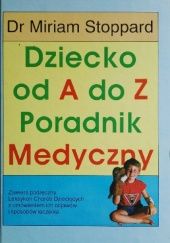 Okładka książki Dziecko od A do Z : Poradnik Medyczny. Miriam Stoppard