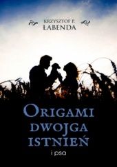 Okładka książki Origami dwojga istnień i psa Krzysztof Piotr Łabenda