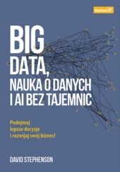 Okładka książki Big Data, nauka o danych i AI bez tajemnic David Stephenson