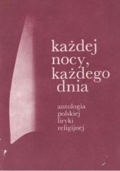 Każdej nocy, każdego dnia: antologia polskiej liryki religijnej. Tom 3