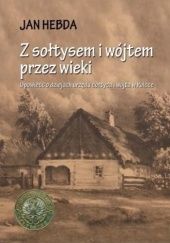 Okładka książki Z sołtysem i wójtem przez wieki. Opowieść o dziejach urzędu sołtysa i wójta w Polsce Jan Hebda