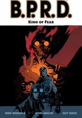 Okładka książki B.P.R.D.: KING OF FEAR TPB John Arcudi, Guy Davis, Mike Mignola