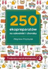 Okładka książki 250 ekopreparatów na szkodniki i choroby Zbigniew Przybylak