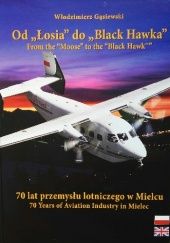 Okładka książki Od "Łosia" do "Black Hawka". 70 lat przemysłu lotniczego w Mielcu Włodzimierz Gąsiewski