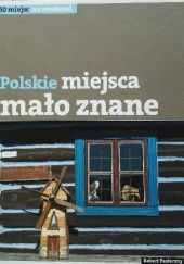 Okładka książki Polskie. Miejsca mało znane. Robert Pasieczny