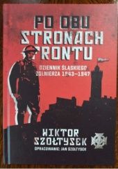 Okładka książki Po obu stronach frontu. Dziennik śląskiego żołnierza 1943-1947 Wiktor Szołtysek