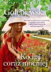 Okładka książki Kochaj coraz mocniej Ilona Gołębiewska
