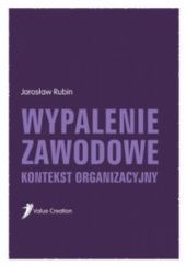 Okładka książki Wypalenie zawodowe. Kontekst organizacyjny Jarosław Rubin
