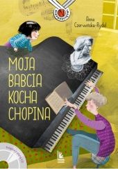 Okładka książki Moja babcia kocha Chopina Anna Czerwińska-Rydel