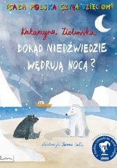 Okładka książki Cała Polska czyta dzieciom. Dokąd niedźwiedzie wędrują nocą? Katarzyna Zielińska