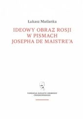Okładka książki Ideowy obraz Rosji w pismach Josepha de Maistre'a Łukasz Maślanka