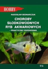 Okładka książki Choroby słodkowodnych ryb akwariowych - praktyczny przewodnik Radosław Bednarczuk