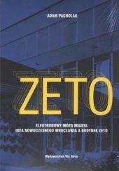 Okładka książki ZETO. Elektronowy mózg miasta. Idea nowoczesnego Wrocławia a budynek ZETO. Adam Pacholak