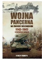 Okładka książki Wojna pancerna na Froncie Wschodnim 1943-1945: Czerwony walec [tom 2] Robert Forczyk