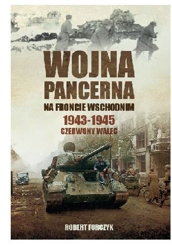 Wojna pancerna na Froncie Wschodnim 1943-1945: Czerwony walec [tom 2] pdf chomikuj