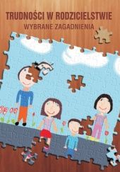 Okładka książki Trudności w rodzicielstwie. Wybrane zagadnienia Anna Koprowicz