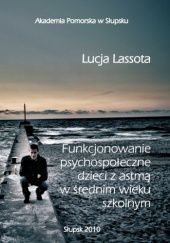 Okładka książki Funkcjonowanie psychospołeczne dzieci z astmą w średnim wieku szkolnym Lucja Lasotta