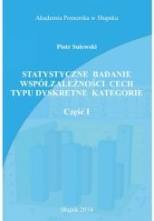 Okładka książki Statystyczne badanie współzależności cech typu dyskretne kategorie, cz. 1 Piotr Sulewski