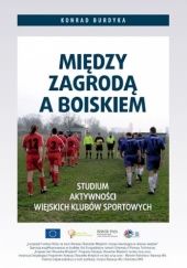 Okładka książki Między zagrodą a boiskiem Konrad Burdyka
