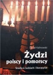 Okładka książki Żydzi polscy i pomorscy. Studia o ludziach i literaturze Daniel Kalinowski