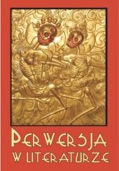 Okładka książki Perwersja w literaturze Edyta Foltyn, Daniel Kalinowski, Wioleta Macul