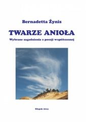 Okładka książki Twarze anioła. Wybrane zagadnienia z poezji współczesnej Bernadetta Żynis