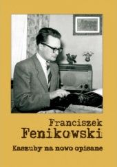 Okładka książki Franciszek Fenikowski. Kaszuby na nowo opisane Daniel Kalinowski