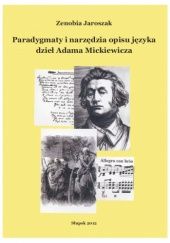 Okładka książki Paradygmaty i narzędzia opisu języka dzieł Adama Mickiewicza Zenobia Jaroszak