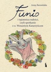 Okładka książki Funio i tajemnica radości, czyli spotkanie z o. Wenantym Katarzyńcem Anna Barasińska
