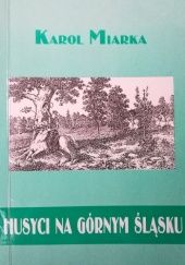 Okładka książki Husyci na Górnym Śląsku, opowiadanie z XV wieku podług kronik i ustnego podania ludu Karol Miarka