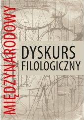 Okładka książki Międzynarodowy dyskurs filologiczny Marta Gierczyńska-Kolas, Grażyna Lisowska, Joanna Wasiluk