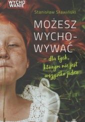 Okładka książki Możesz wychowywać - dla tych, którym nie jest wszystko jedno Stanisław Sławiński