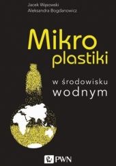 Okładka książki Mikroplastiki w środowisku wodnym Aleksandra Bogdanowicz, Jacek Wąsowski
