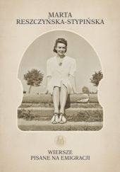 Okładka książki Wiersze pisane na emigracji Marta Reszczyńska-Stypińska