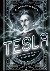 Okładka książki Tesla. Geniusz na skraju szaleństwa