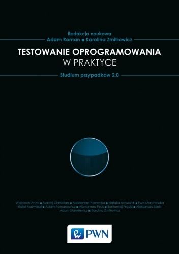 Okładka książki Testowanie oprogramowania w praktyce. Studium przypadków 2.0 Adam Roman, Karolina Zmitrowicz