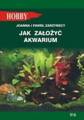 Okładka książki Jak założyć akwarium Joanna Zarzyńska, Paweł Zarzyński