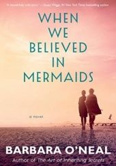 Okładka książki When We Believed in Mermaids Barbara O'Neal