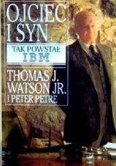 Okładka książki OJCIEC I SYN TAK POWSTAŁ IBM Thomas J. Watson Jr.
