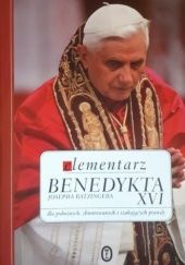 Okładka książki Elementarz Benedykta XVI Josepha Ratzingera dla pobożnych, zbuntowanych i szukających prawdy Benedykt XVI