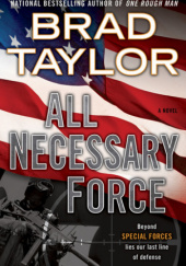 Okładka książki All Necessary Force Brad Taylor