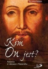 Okładka książki Kim on jest? Pytania o Jezusa z Nazaretu Antoni Paciorek