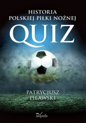 Okładka książki Historia polskiej piłki nożnej. Quiz Patrycjusz Pilawski