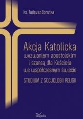 Okładka książki Akcja Katolicka wyzwaniem apostolskim i szansą dla Kościoła we współczesnym świecie Tadeusz Borutka