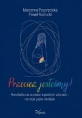 Okładka książki Przecież jesteśmy! Homofobiczna przemoc w polskich szkołach - narracje gejów i lesbijek Marzanna Pogorzelska, Paweł Rudnicki