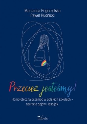Przecież jesteśmy! Homofobiczna przemoc w polskich szkołach - narracje gejów i lesbijek