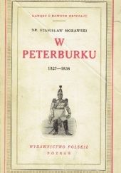 Okładka książki W Peterburku 1827-1838. Wspomnienia pustelnika i koszałki kobialki Stanisław Morawski