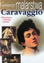 Okładka książki Geniusze malarstwa. Caravaggio Stefano Peccatori Stefano Zuffi